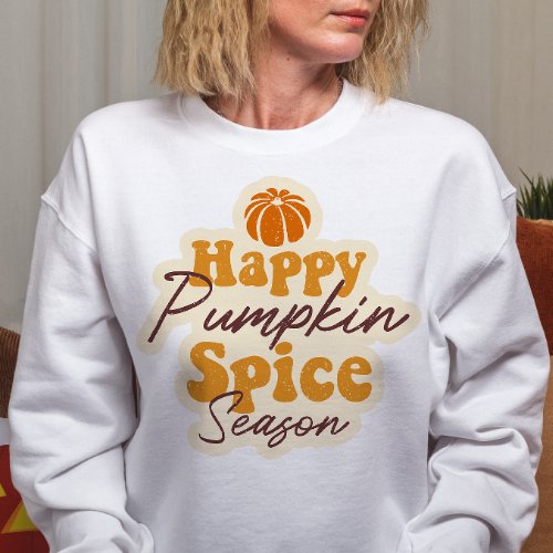 AUTUMN THEMED HAPPY PUMPKIN SPICE SEASON SWEATSHIRT