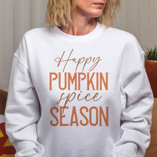 AUTUMN THEMED HAPPY PUMPKIN SPICE SEASON SWEATSHIRT