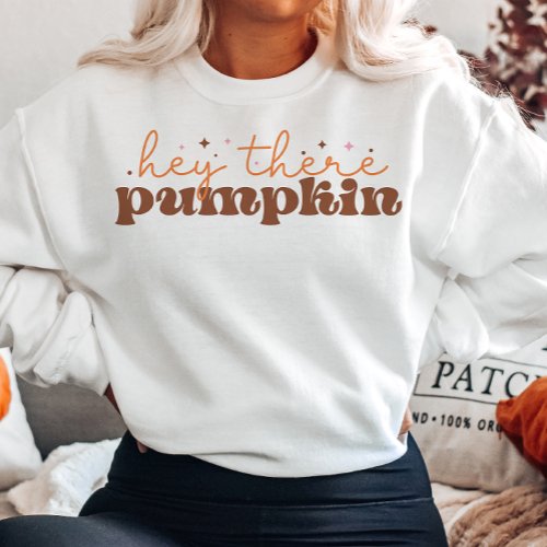 AUTUMN THEMED HEY THERE PUMPKIN SWEATSHIRT