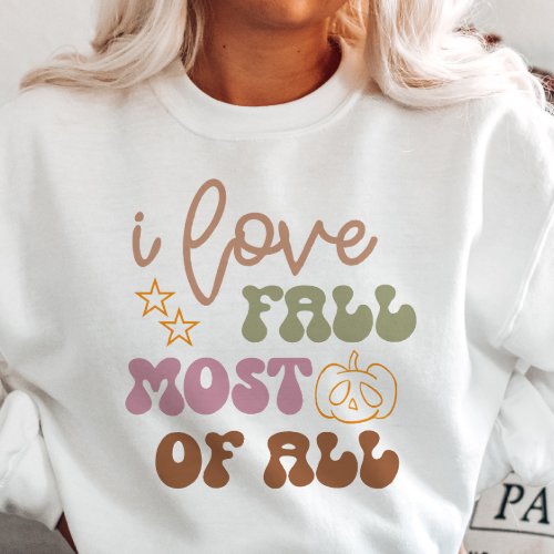 AUTUMN THEMED I LOVE FALL MOST OF ALL SWEATSHIRT