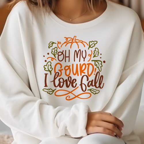 AUTUMN THEMED OH MY GOURD I LOVE FALL SWEATSHIRT