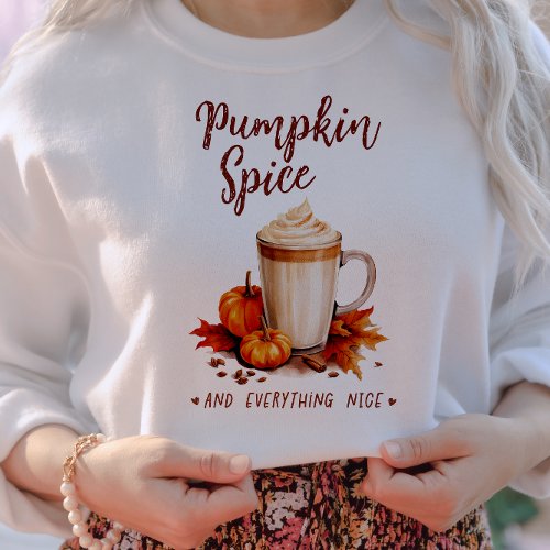 AUTUMN THEMED PUMPKIN SPICE  EVERYTHING NICE SWEATSHIRT