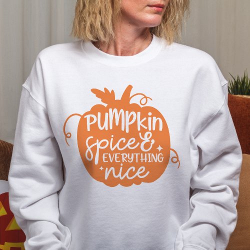 AUTUMN THEMED PUMPKIN SPICE  EVERYTHING NICE SWEATSHIRT