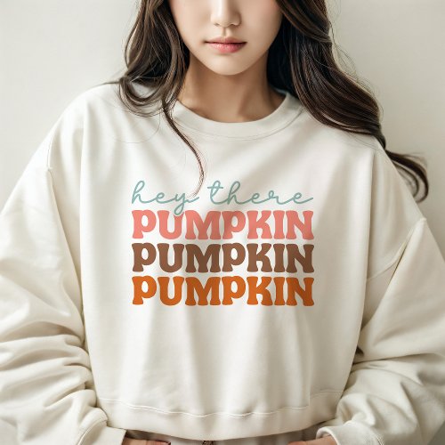 AUTUMN THEMED RETRO HEY THERE PUMPKIN SWEATSHIRT