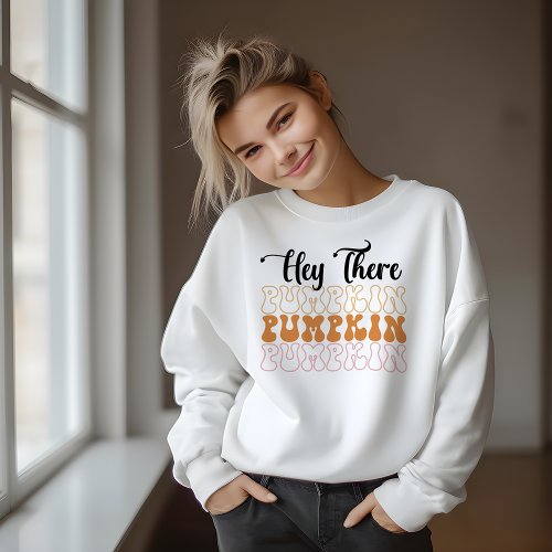 AUTUMN THEMED RETRO HEY THERE PUMPKIN SWEATSHIRT