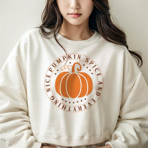 AUTUMN THEMED RETRO PUMPKIN SPICE EVERYTHING NICE SWEATSHIRT