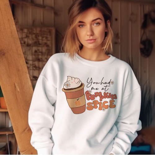 AUTUMN THEMED RETRO YOU HAD ME AT PUMPKIN SPICE SWEATSHIRT