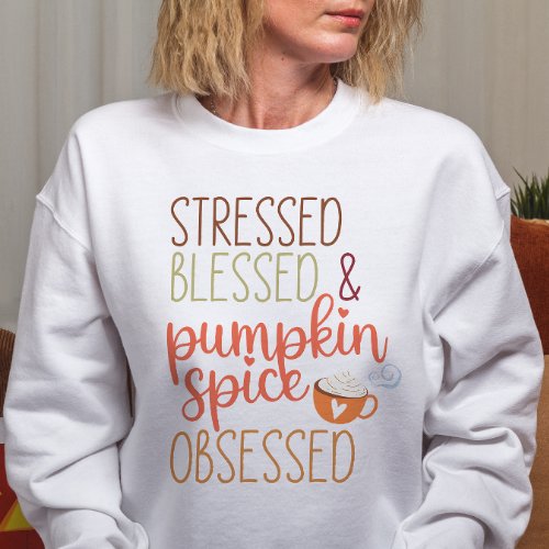 AUTUMN THEMED STRESSED BLESSED  PUMPKIN SPICE  SWEATSHIRT