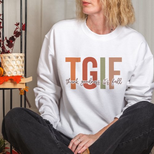 AUTUMN THEMED TGIF THANK GOD ITS FALL FUNNY SWEATSHIRT