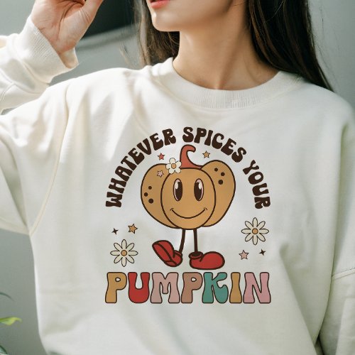 AUTUMN THEMED WHATEVER SPICES YOUR PUMPKIN SWEATSHIRT