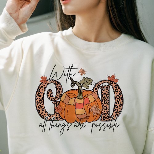 AUTUMN THEMED WITH GOD ALL THINGS ARE POSSIBLE SWEATSHIRT