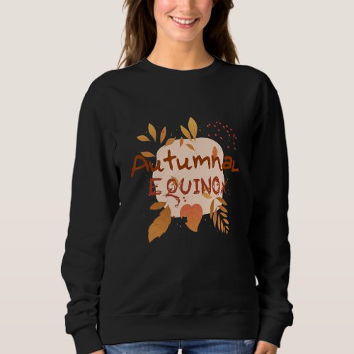 Autumnal Equinox Essential for  and family Sweatshirt