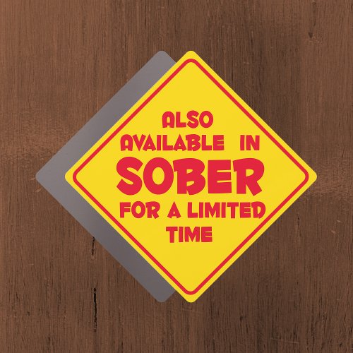Available Sober For A Limited Time Cruise Car Magnet