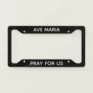 Ave Maria Pray for Us Catholic License Plate Frame