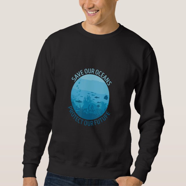 Ave Ours Oceans Protect Our Future Earth Planet Wa Sweatshirt (Front)