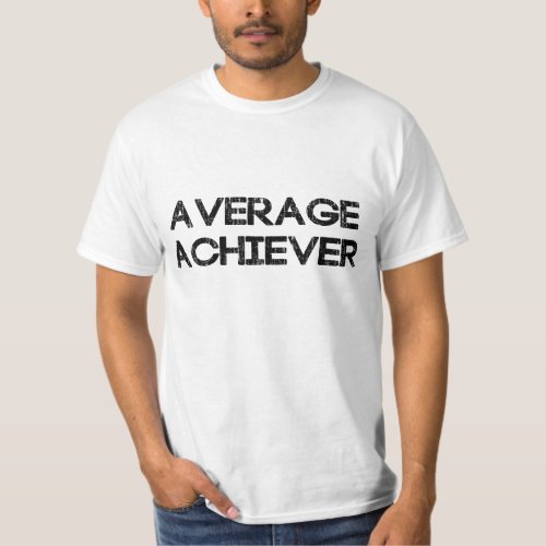 Average Achiever T_Shirt