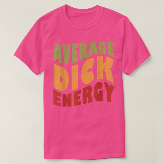 Average Dick Energy Funny  T-Shirt (Design Front)