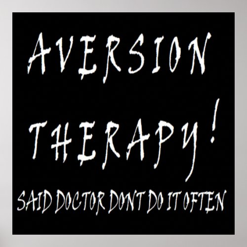 Aversion Therapy design funny for doctors nurses Poster