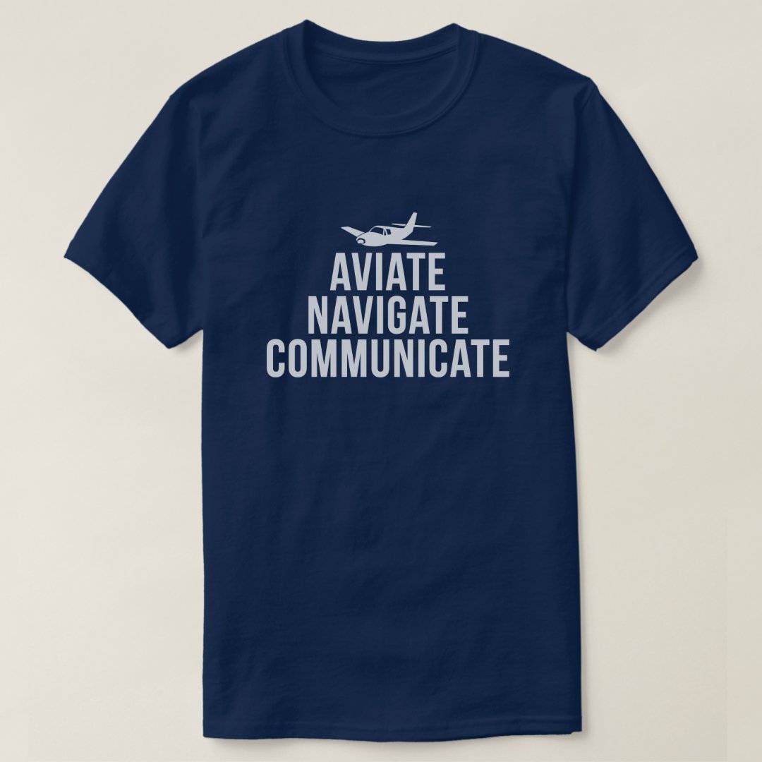 Aviate, Navigate, Communicate Pilot's T-Shirt | Zazzle