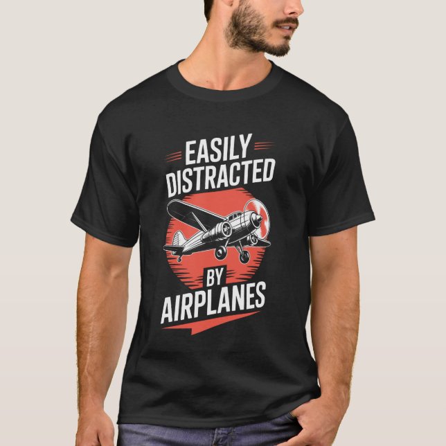 Aviation Easily Distracted by Airplanes T-Shirt (Front)