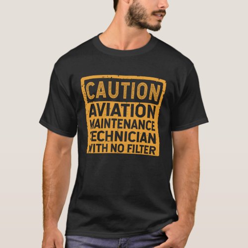 Aviation Maintenance Technician With No Filter T_Shirt