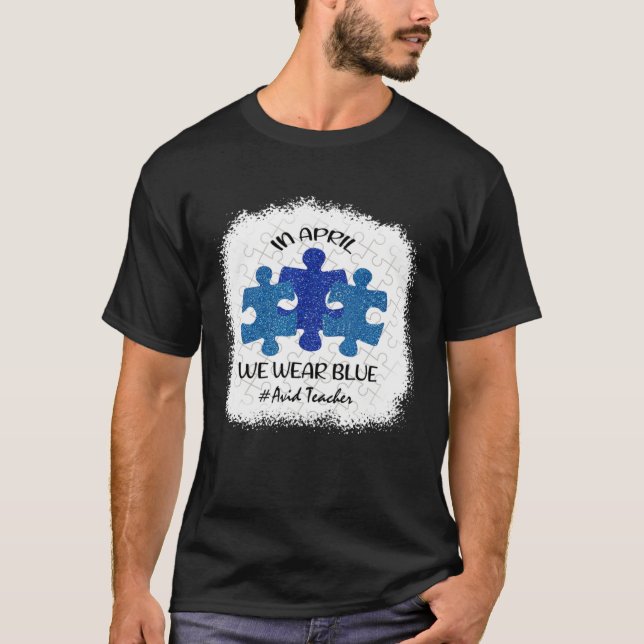 Avid Teacher Teacher Autism Awareness In April We  T-Shirt (Front)