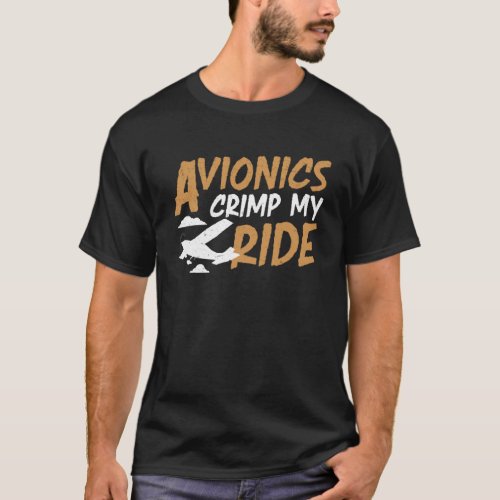 Avionics Crimp My Ride An Aircraft Avionics Techni T_Shirt