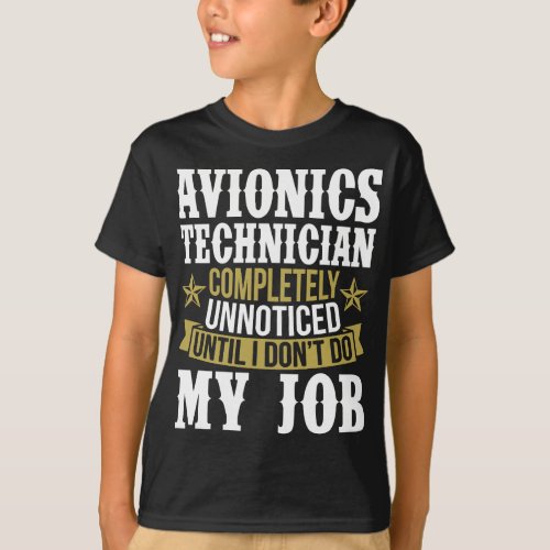 Avionics Technician Completely Unnoticed T_Shirt