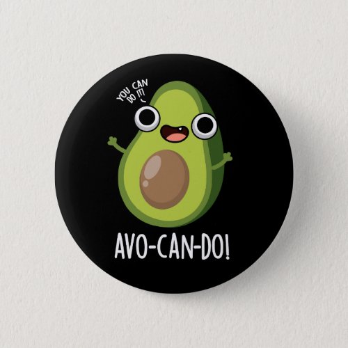 Avo_can_do Funny Avocado Puns Dark BG Button