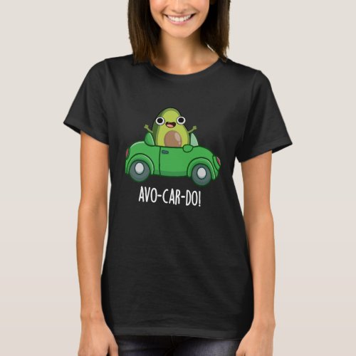 Avo_car_do Funny Avocado Puns Dark BG T_Shirt