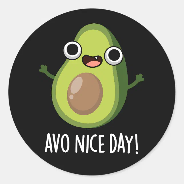 Avo Nice Day Funny Avocado Pun Dark BG Classic Round Sticker | Zazzle