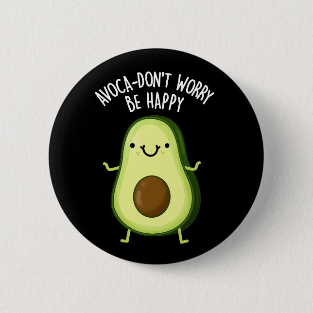 Avoca-don't Worry Be Happy Avocado Pun Dark BG Button (Front)