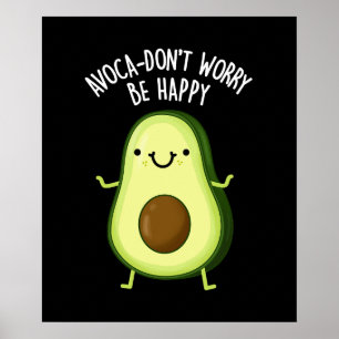 Avoca-don't Worry Be Happy Avocado Pun Dark BG Poster