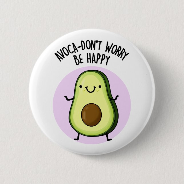 Avoca-don't Worry Be Happy Funny Avocado Pun  Button (Front)