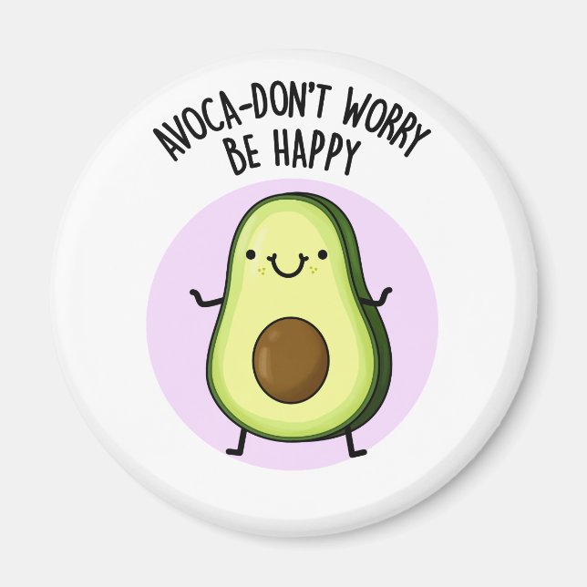 Avoca-don't Worry Be Happy Funny Avocado Pun  Magnet (Front)