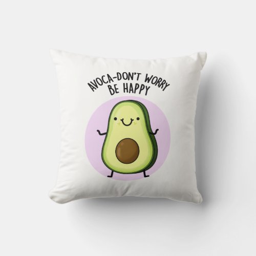 Avoca_dont Worry Be Happy Funny Avocado Pun  Throw Pillow