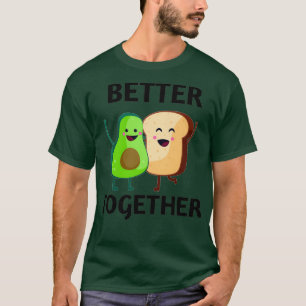 Avocado amp Toast better together T-Shirt