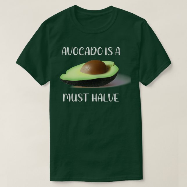 Avocado Avocados are a Must Halve Foodie Pun T-Shirt (Design Front)