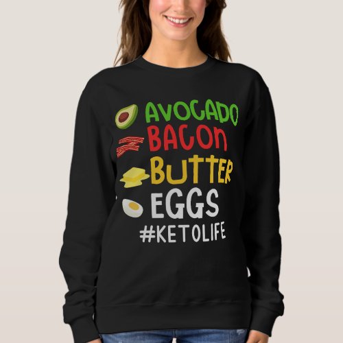Avocado Bacon Butter Eggs Ketolife Ketosis Ketogen Sweatshirt