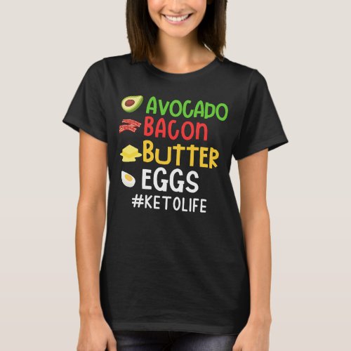 Avocado Bacon Butter Eggs Ketolife Ketosis Ketogen T_Shirt