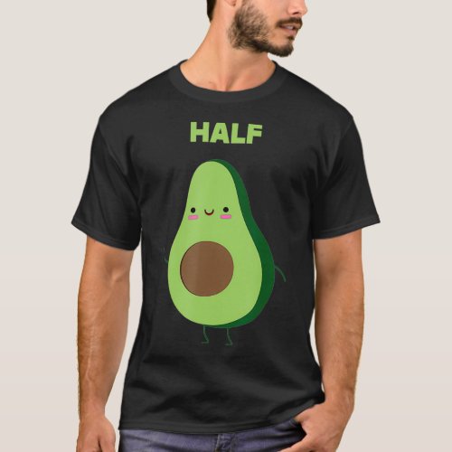 Avocado Better Half Matching Couple Cute Day T_Shirt