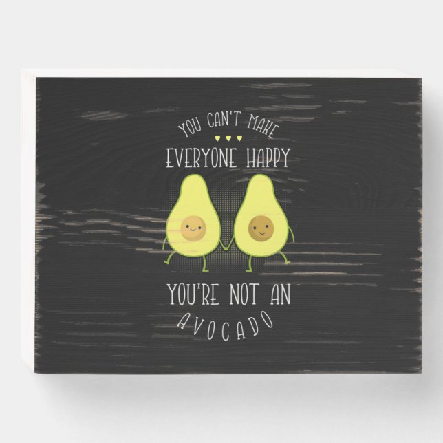 Avocado Can Make Everyone Happy Wooden Box Sign (Front Horizontal)