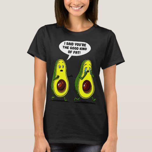 Avocado Good Kind Fat Pun Healthy Eating Vegan Veg T_Shirt