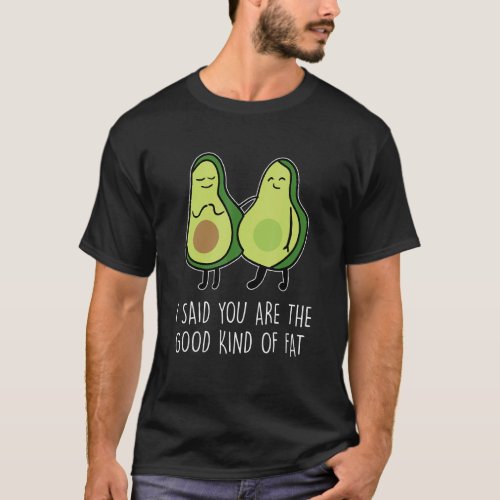   Avocado Good Kind Of Fat  Fat People Clothes  Ob T_Shirt