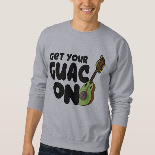 avocado guacamole get your guac on design funny sweatshirt