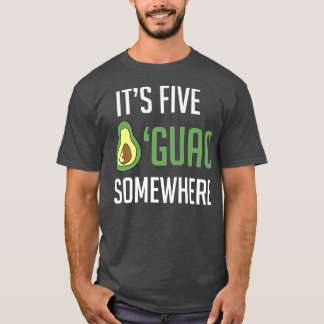 Avocado Guacamole Its Five Guac SomewhereFunny Avo T-Shirt