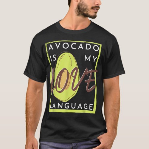 Avocado is my love language  T_Shirt