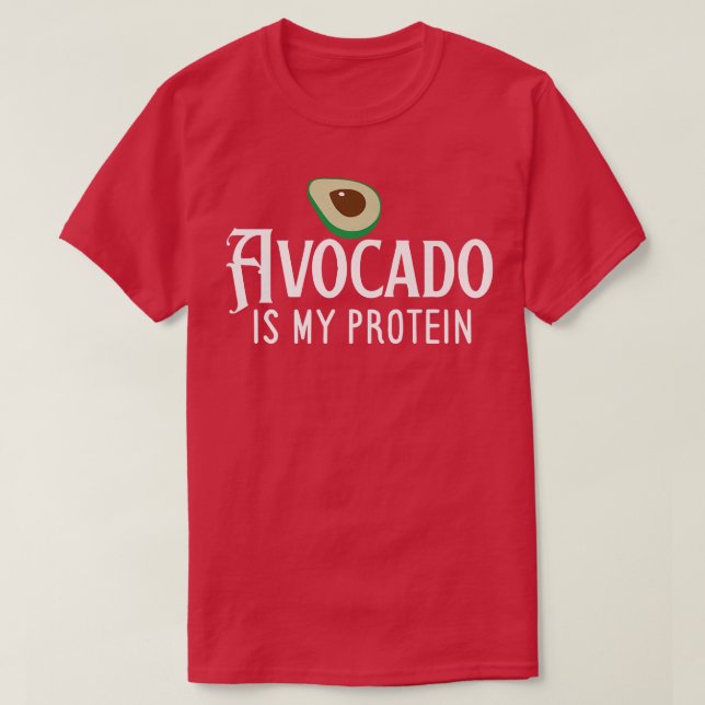 Avocado Is My Protein T-Shirt (Design Front)
