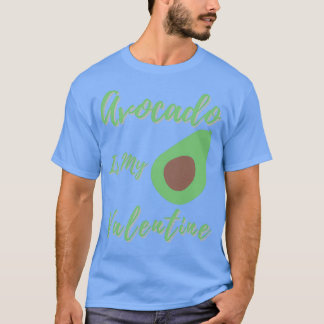 Avocado is my valentine1 T-Shirt