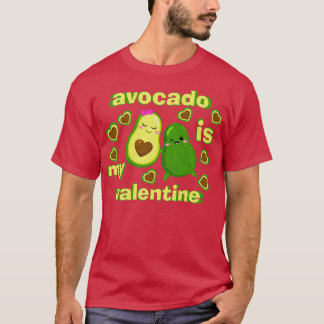 Avocado is my valentine 46 T-Shirt